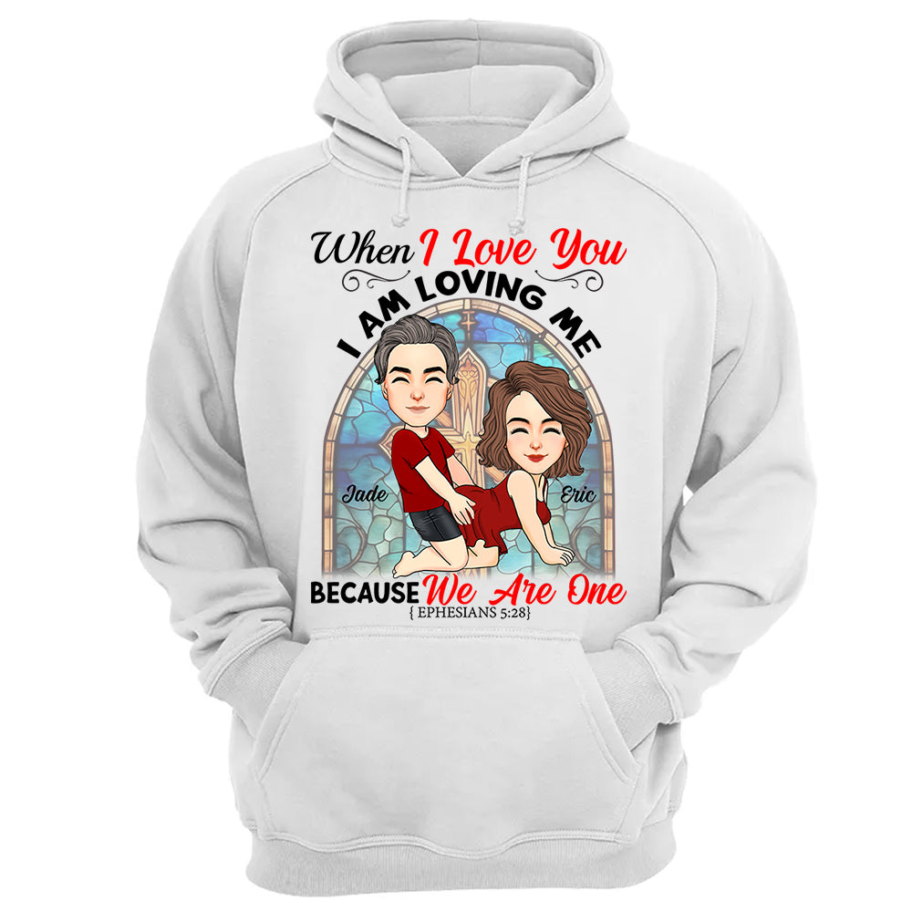 When I Love You I Am Loving Me Because We Are One - Personalized Shirt For Couple vr2