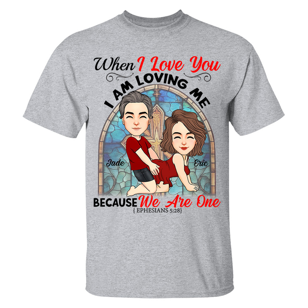 When I Love You I Am Loving Me Because We Are One - Personalized Shirt For Couple vr2