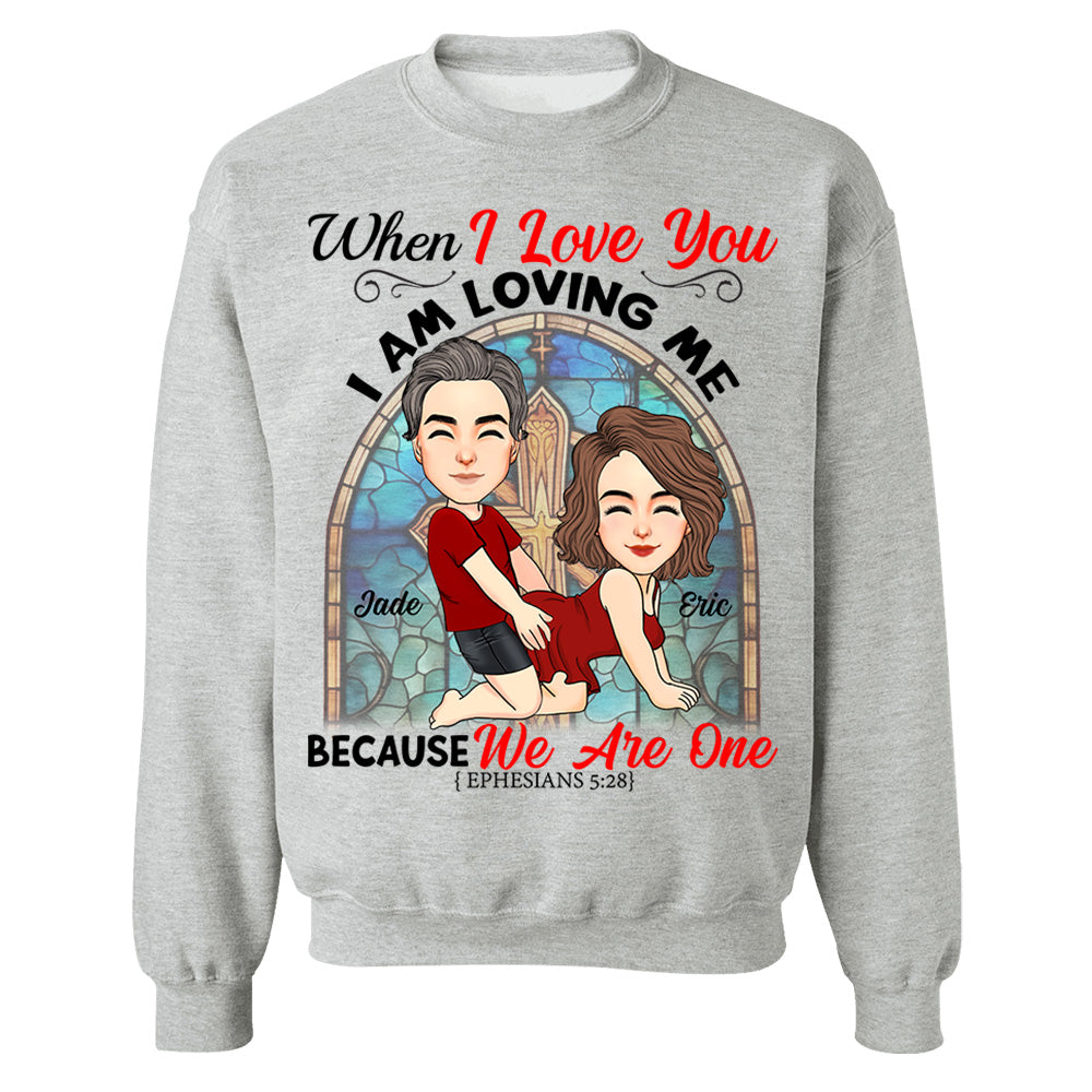 When I Love You I Am Loving Me Because We Are One - Personalized Shirt For Couple vr2