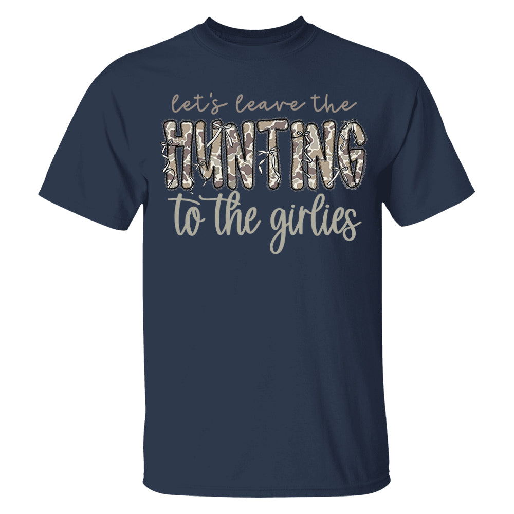 Let's Leave the Hunting to the Girlies Shirt Gift For Hunting Girl Pt99