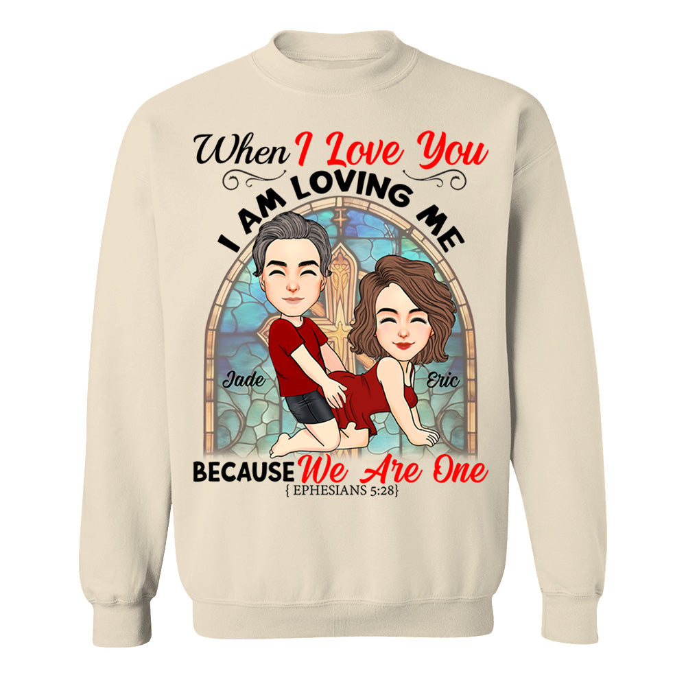 When I Love You I Am Loving Me Because We Are One - Personalized Shirt For Couple vr2