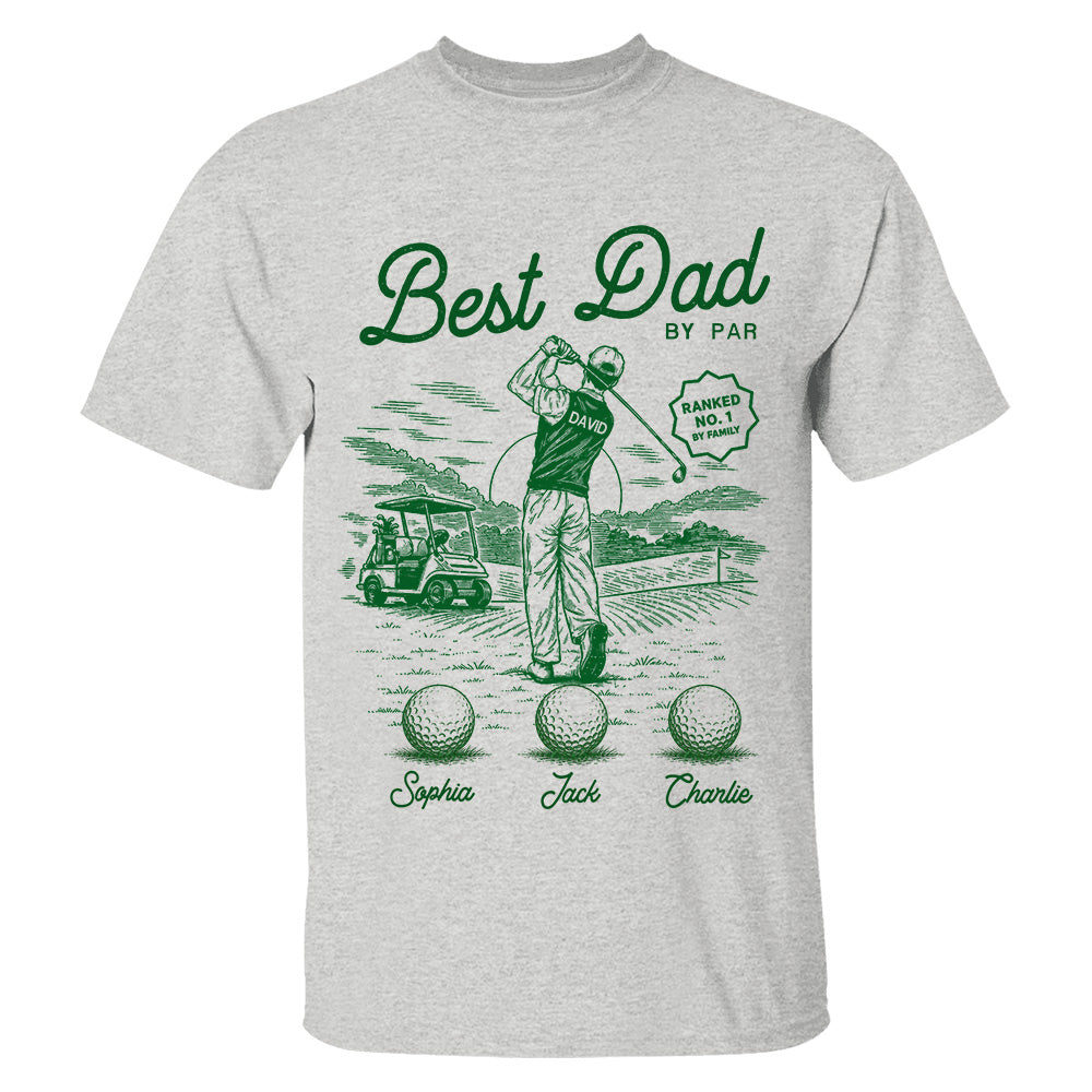 Custom Best Dad By Par Shirt, Gift For Dad, Grandpa, Father's Day L0411 TH23