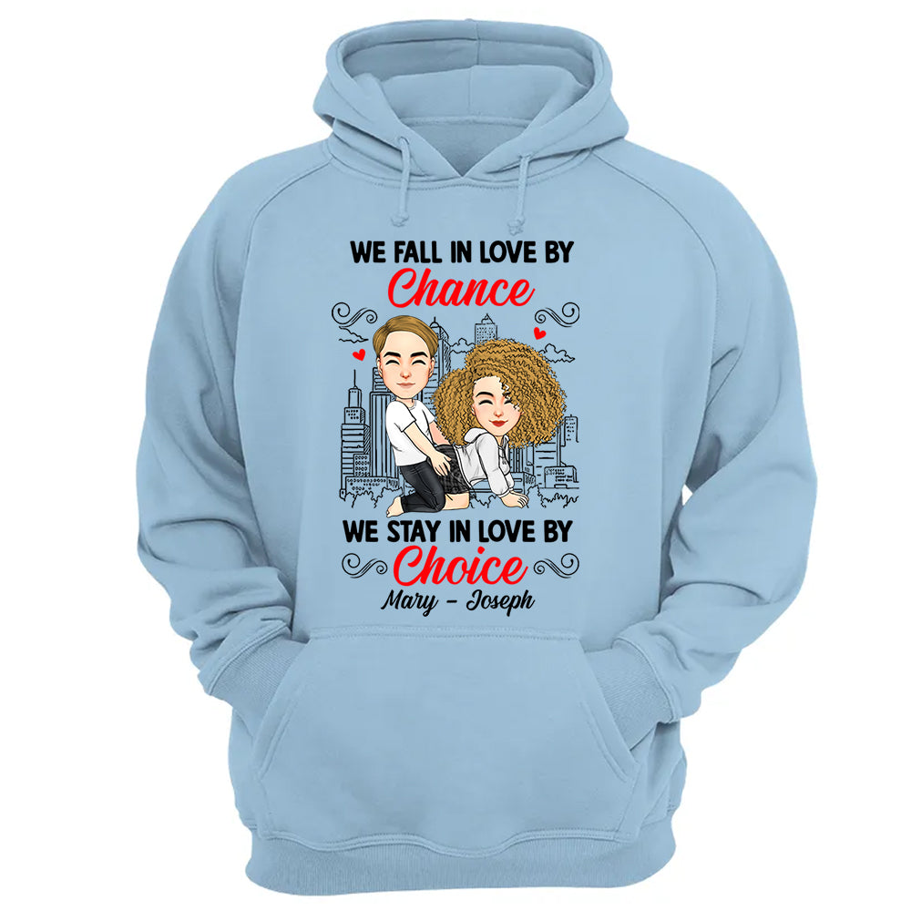 We Fall In Love By Chance We Stay In Love By Choice - Personalized Shirt For Couple 