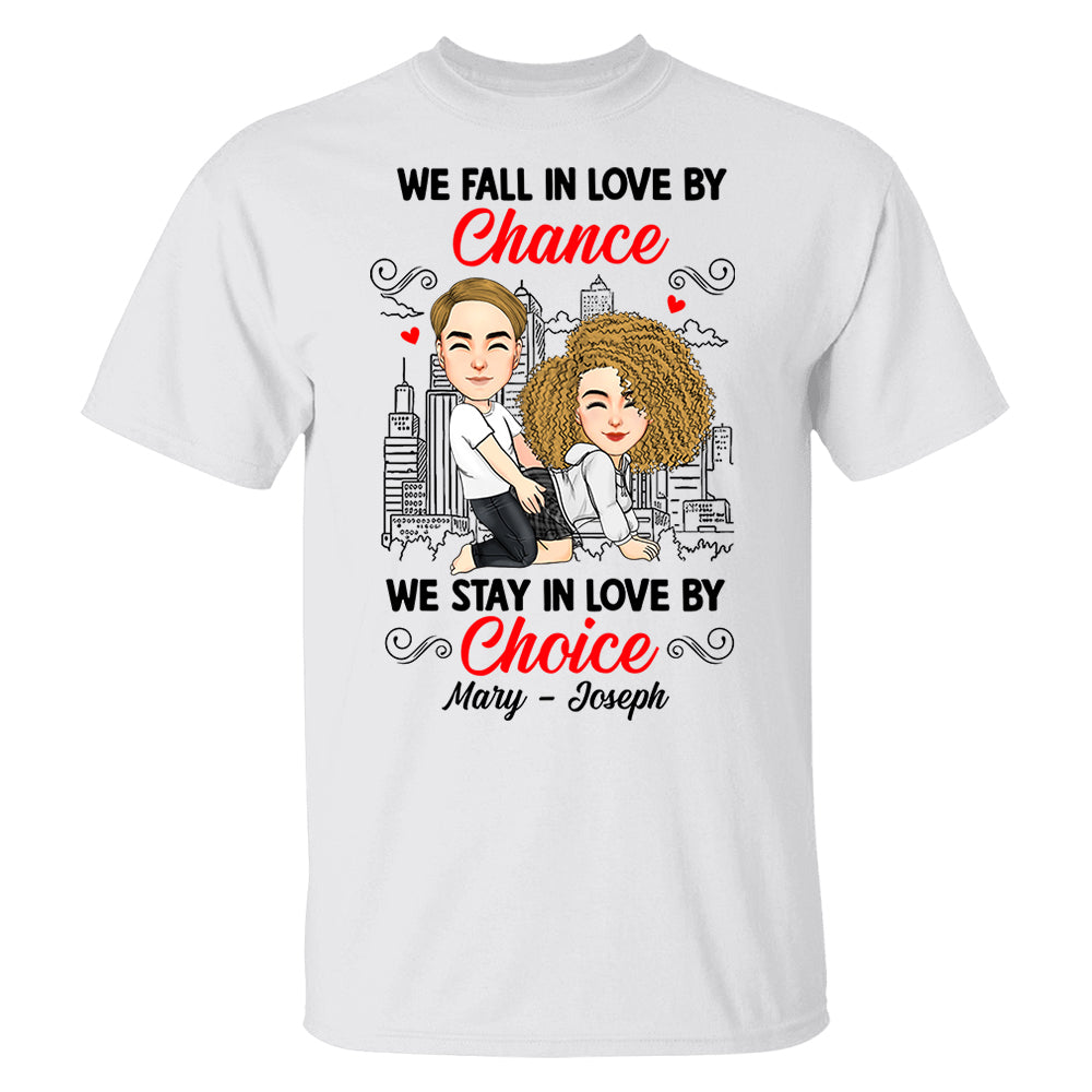 We Fall In Love By Chance We Stay In Love By Choice - Personalized Shirt For Couple 