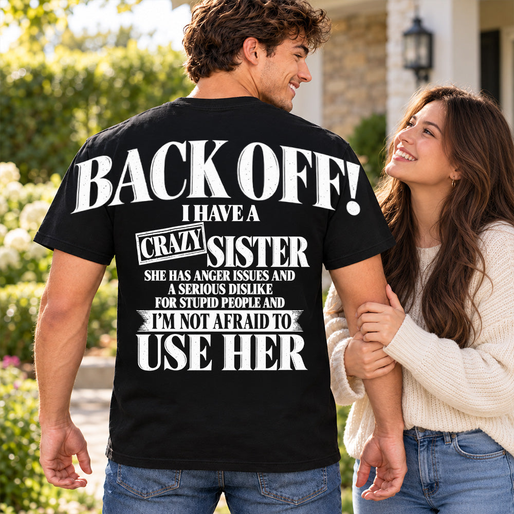 Back Off! I Have A Crazy Sister Shirts - Oversized Shoulder Print, Gift for Sister T24