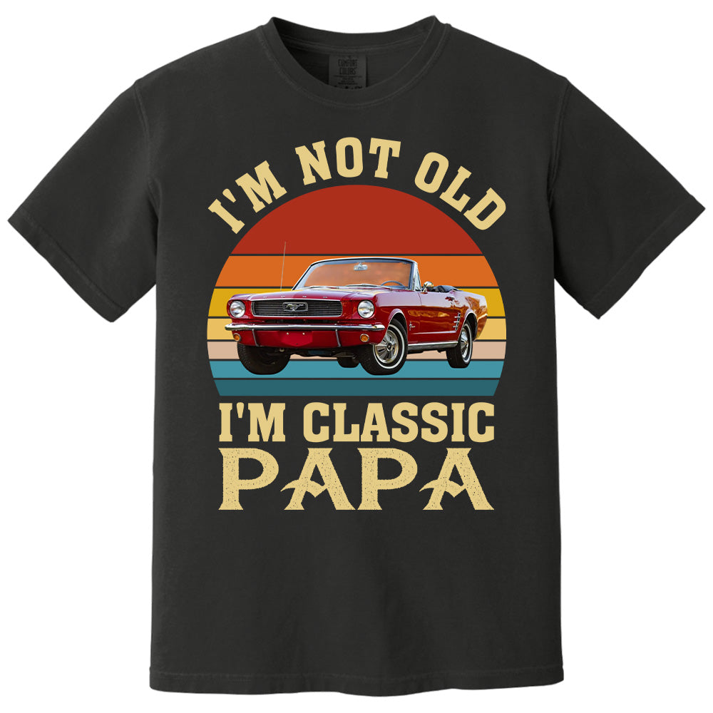 I'm not Old I'm Classic Papa - Custom Funny Car Grandpa Shirt - Gift for Father's Day A2110 Vrs2