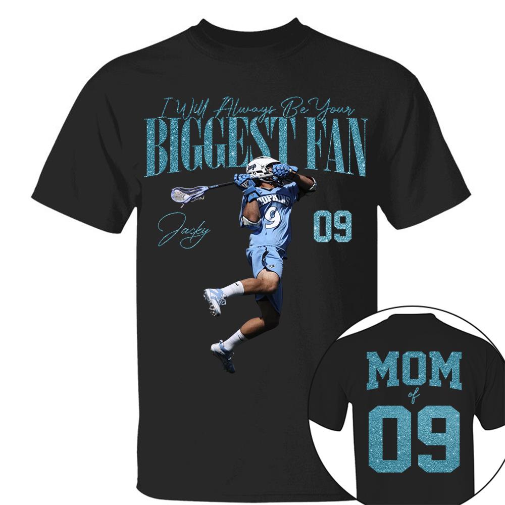 I'll Always Be Your Biggest Fan - Custom Photo Player Lacrosse - Personalized Lacrosse Mom Shirt T1807 Hv01