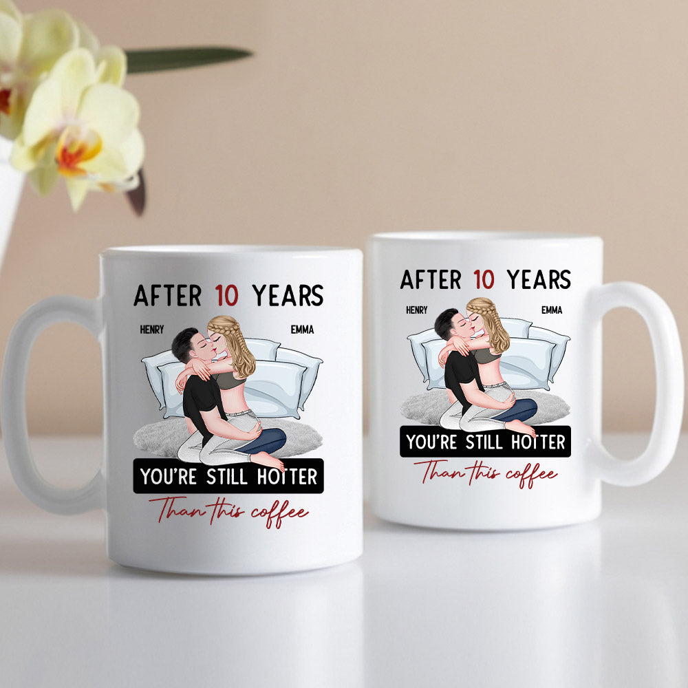 After 10 Years You're Still Hotter Than This Coffee - Personalized Mug - Anniversary Gifts For Her, Wife, Girlfriend Nh00