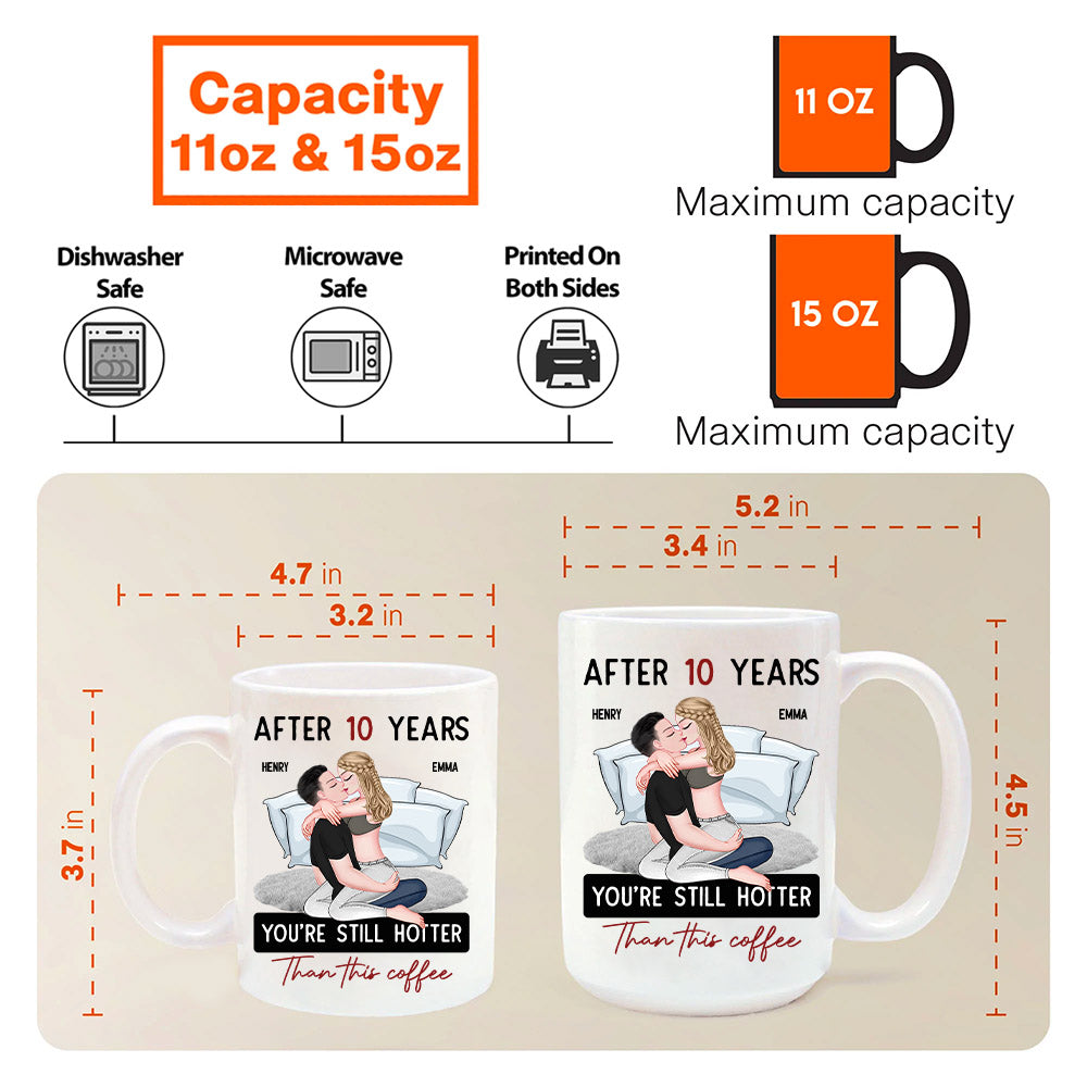 After 10 Years You're Still Hotter Than This Coffee - Personalized Mug - Anniversary Gifts For Her, Wife, Girlfriend Nh00