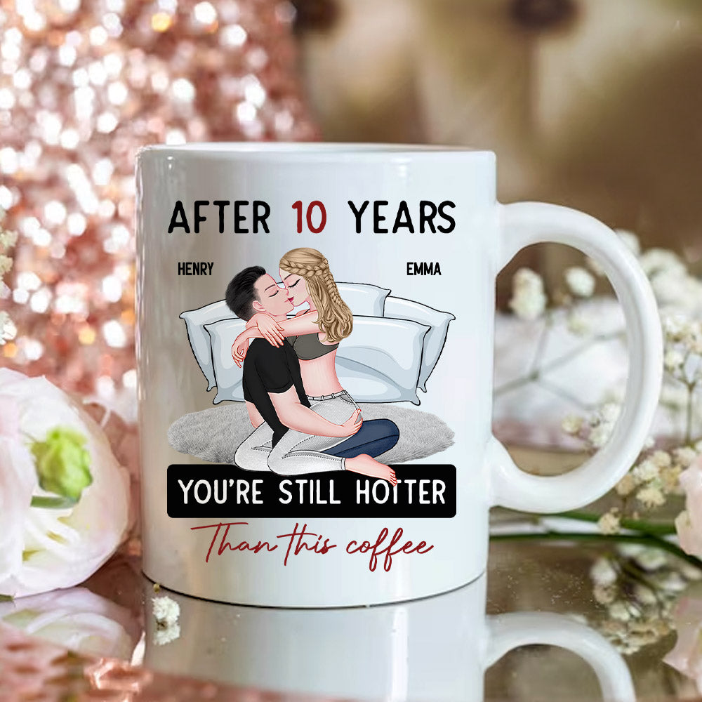 After 10 Years You're Still Hotter Than This Coffee - Personalized Mug - Anniversary Gifts For Her, Wife, Girlfriend Nh00