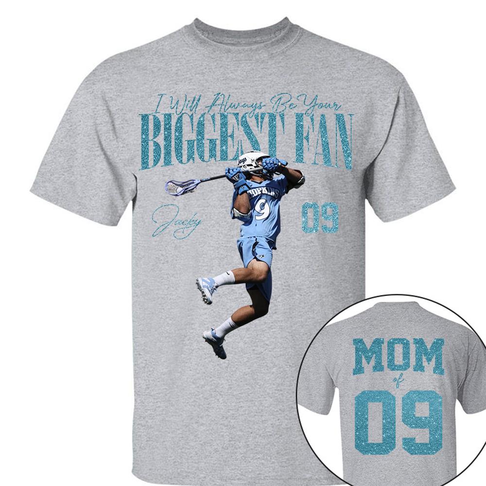 I'll Always Be Your Biggest Fan - Custom Photo Player Lacrosse - Personalized Lacrosse Mom Shirt T1807 Hv01