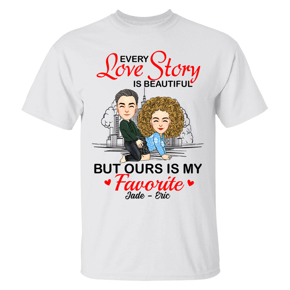 Every Love Story Is Beautiful But Ours Is My Favorite - Personalized Shirt For Couple