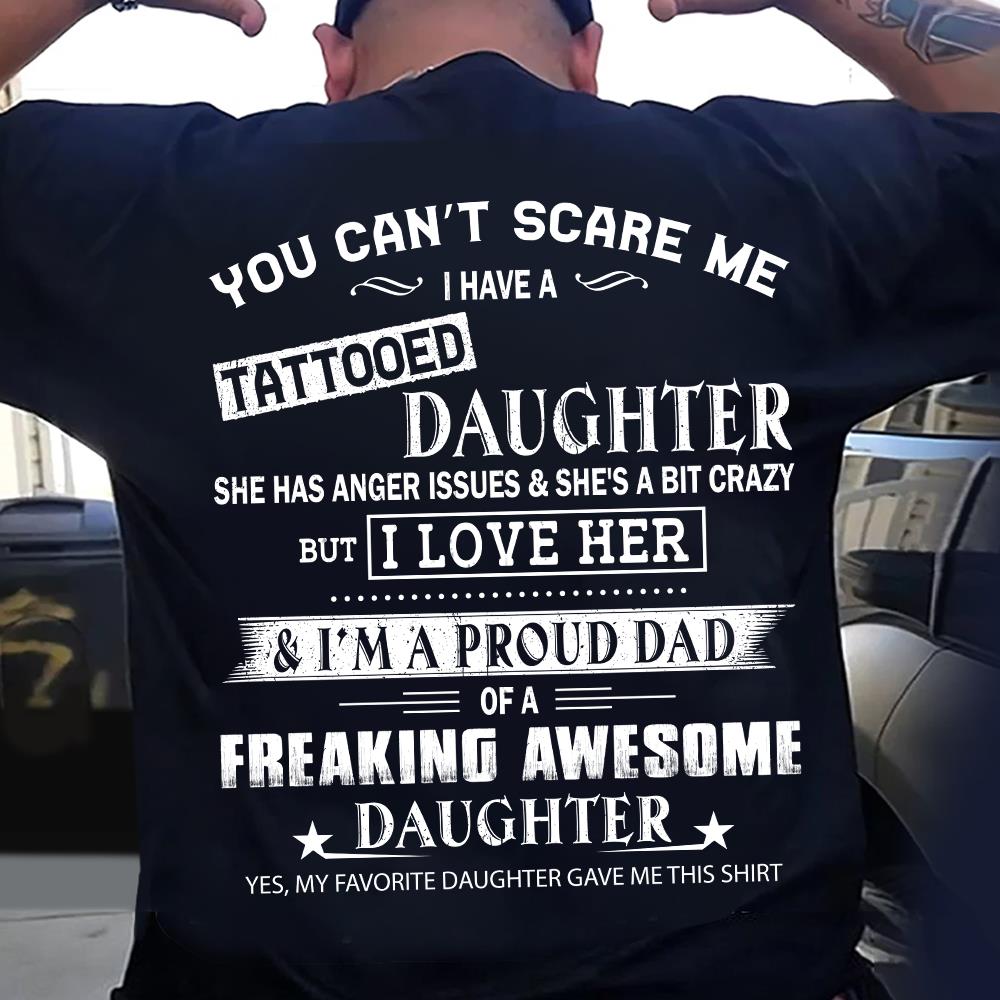 You Can’t Scare Me I Have A Tattooed Daughter Shirt Perfect Gift For Dad
