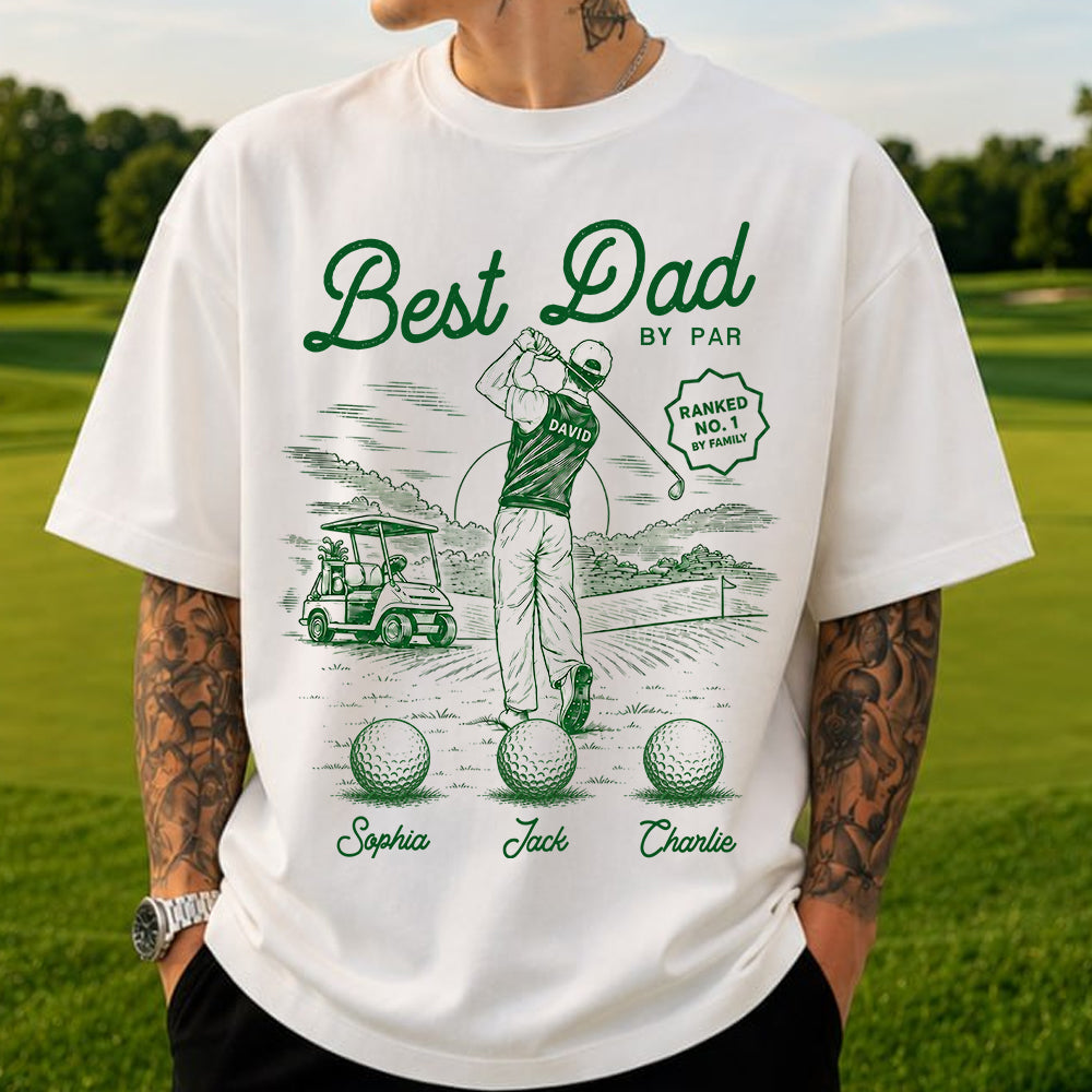 Custom Best Dad By Par Shirt, Gift For Dad, Grandpa, Father's Day L0411 TH23
