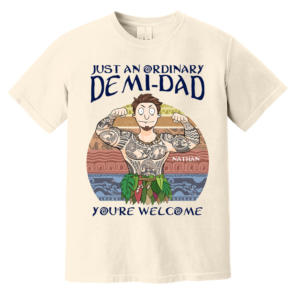 Personalized Just An Ordinary Demi Dad You Are Welcome Shirt - Father's Day Gift For Dad Pa00