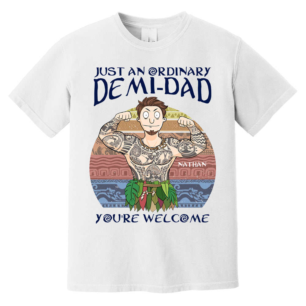 Personalized Just An Ordinary Demi Dad You Are Welcome Shirt - Father's Day Gift For Dad Pa00