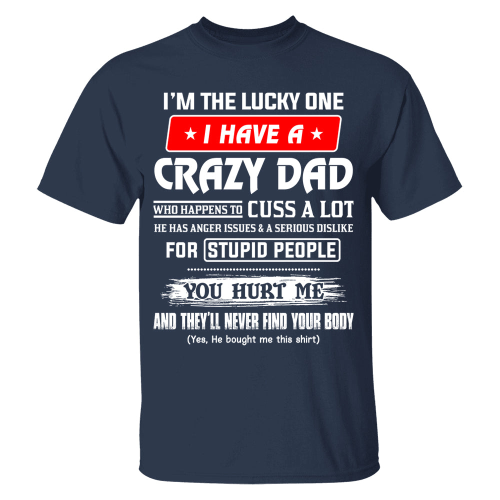 I'm The Lucky One I Have A Crazy Dad Shirt Shirt Perfect Gift For Daughter
