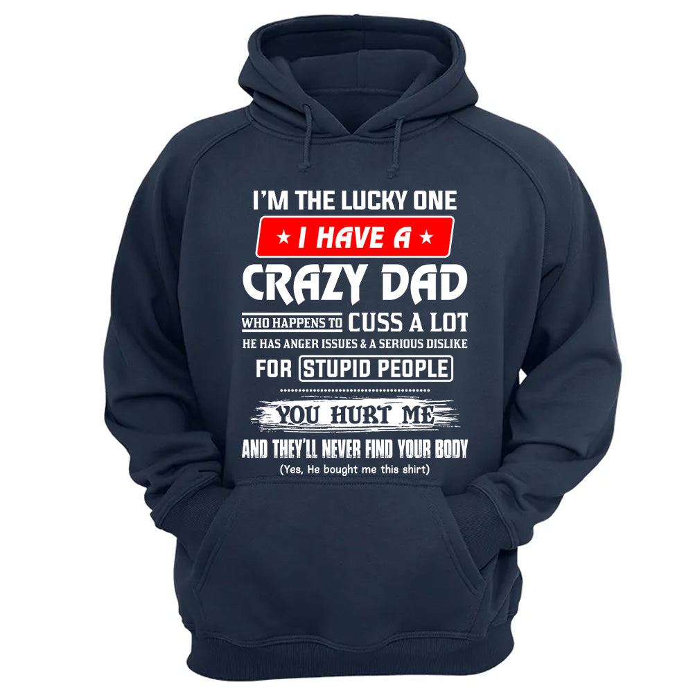 I'm The Lucky One I Have A Crazy Dad Shirt Shirt Perfect Gift For Daughter