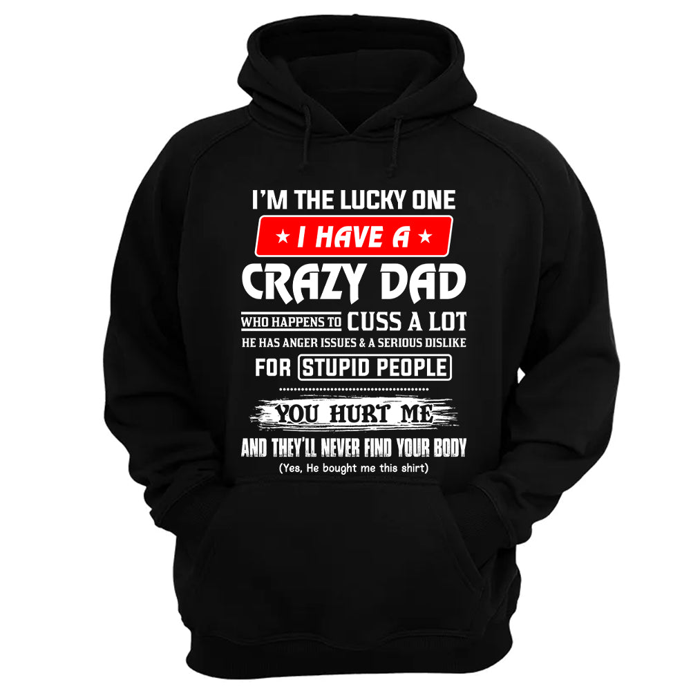 I'm The Lucky One I Have A Crazy Dad Shirt Shirt Perfect Gift For Daughter