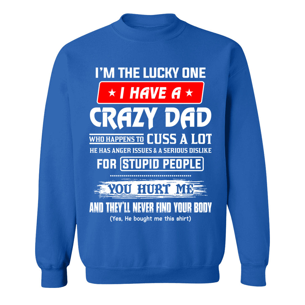 I'm The Lucky One I Have A Crazy Dad Shirt Shirt Perfect Gift For Daughter
