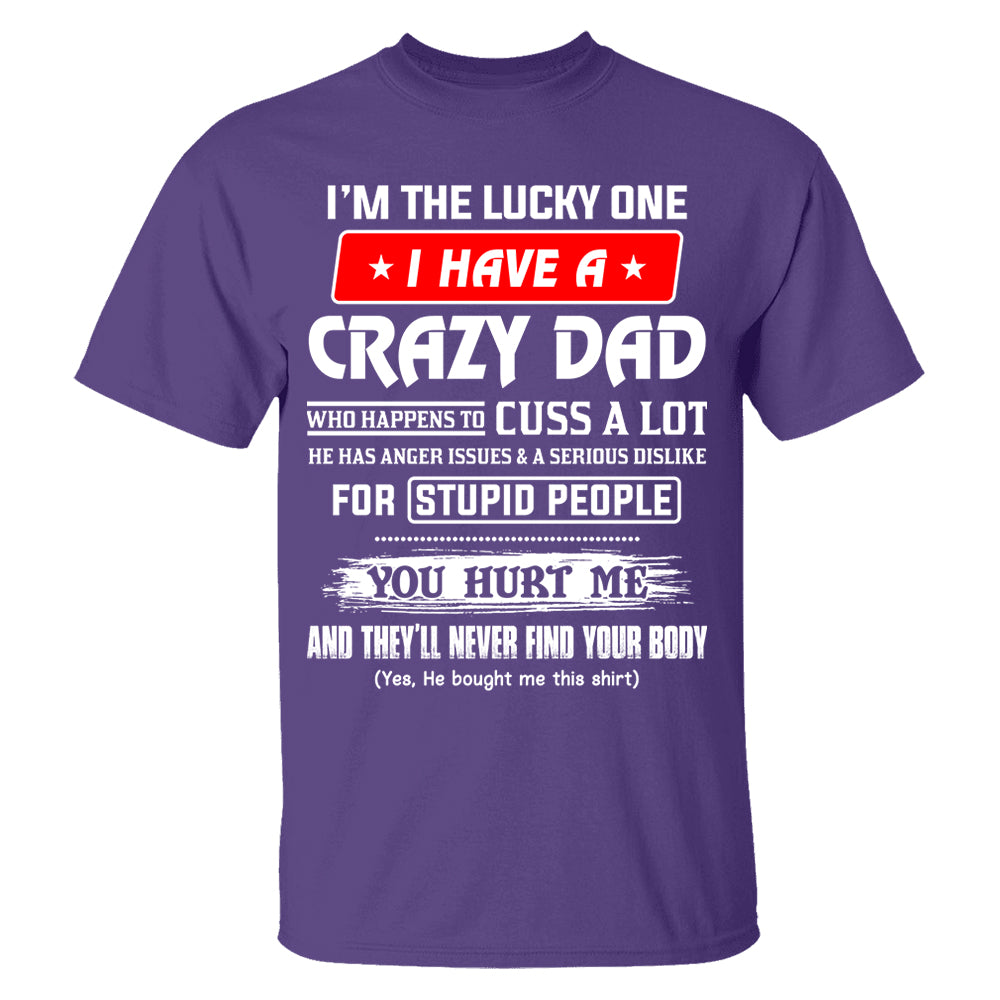 I'm The Lucky One I Have A Crazy Dad Shirt Shirt Perfect Gift For Daughter