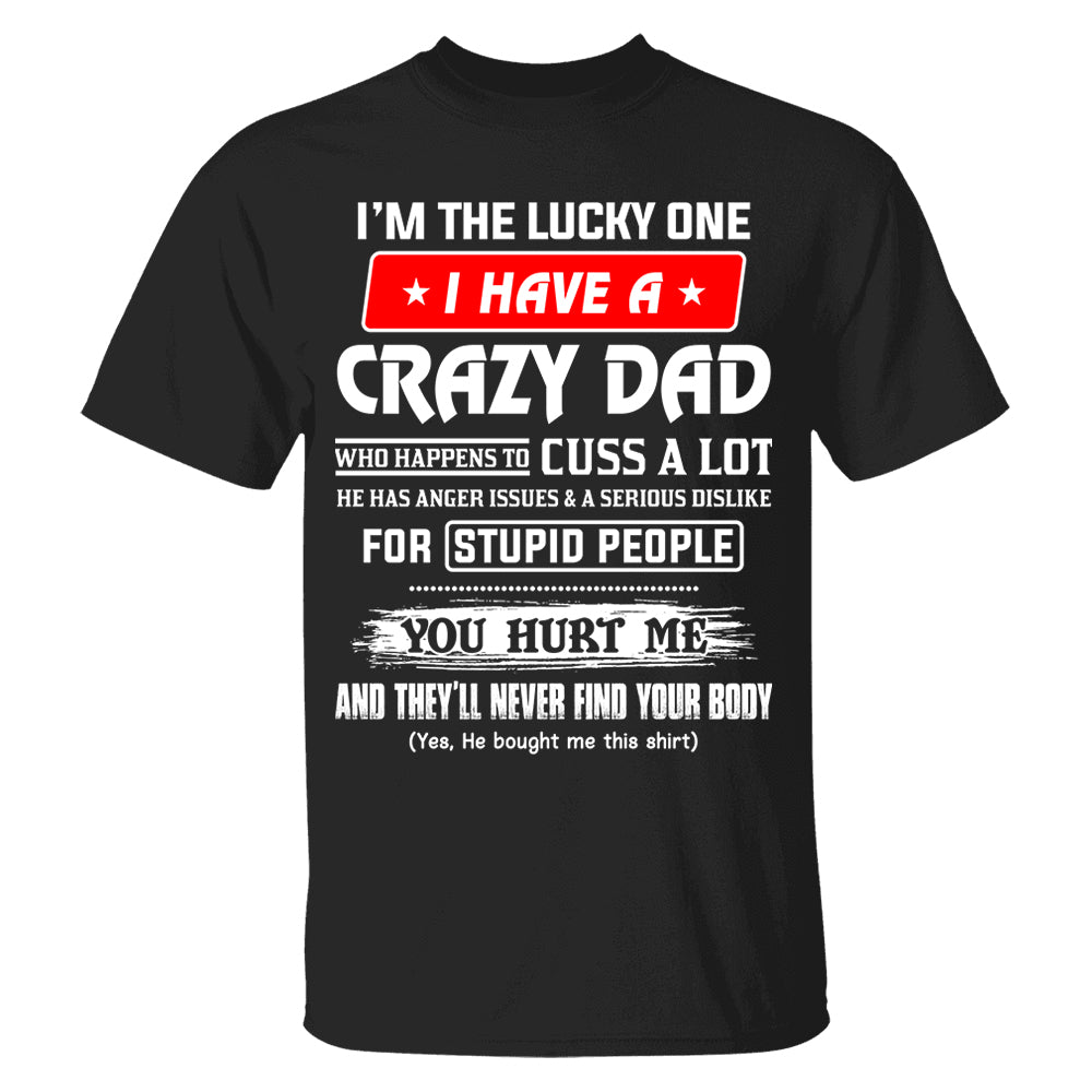 I'm The Lucky One I Have A Crazy Dad Shirt Shirt Perfect Gift For Daughter