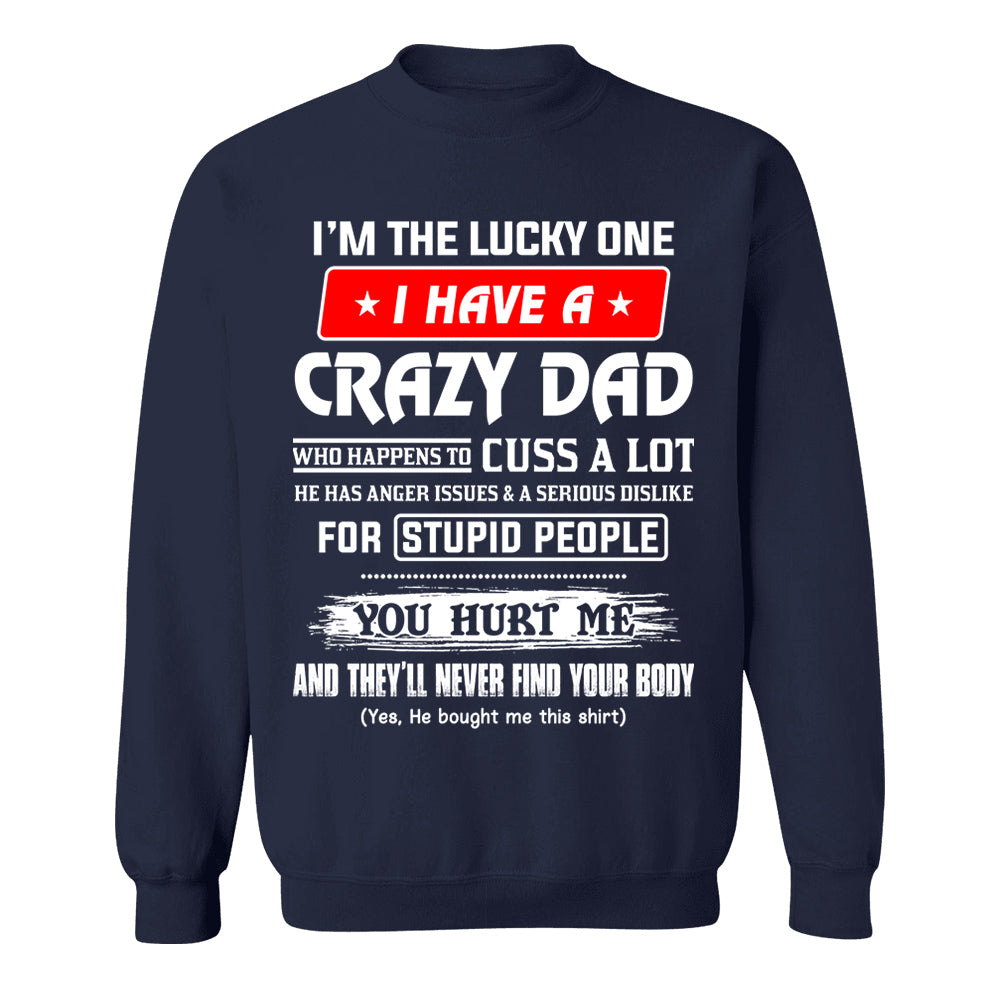 I'm The Lucky One I Have A Crazy Dad Shirt Shirt Perfect Gift For Daughter