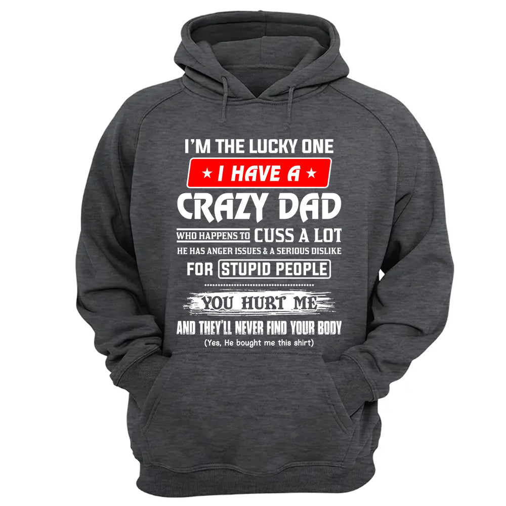 I'm The Lucky One I Have A Crazy Dad Shirt Shirt Perfect Gift For Daughter