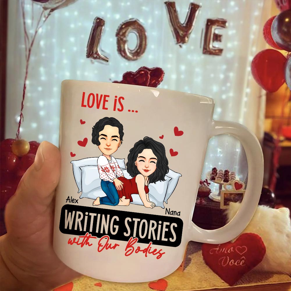Love Is ... Writing Stories with Our Bodies - Funny Naughty Gifts For Couples - Personalized Mug Tu20
