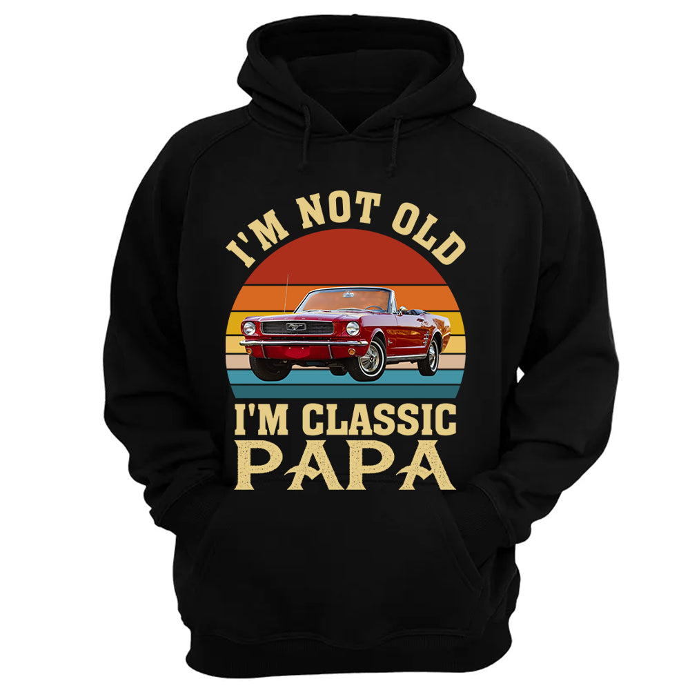 I'm not Old I'm Classic Papa - Custom Funny Car Grandpa Shirt - Gift for Father's Day A2110 Vrs2