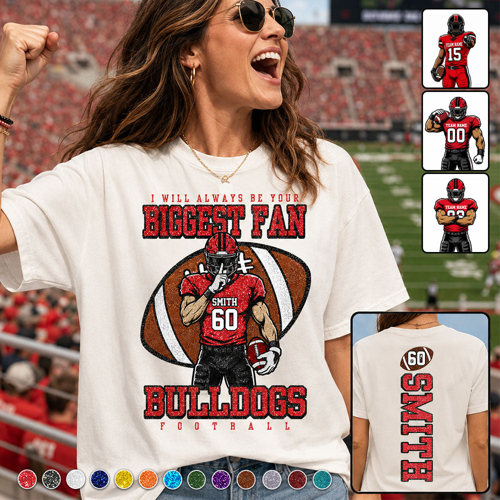 I Will Always Be Your Biggest Fan- Personalized Football Mom Shirt, Custom Player Name Number Shirt, Football Team Spirit Gift Na02 Vh01