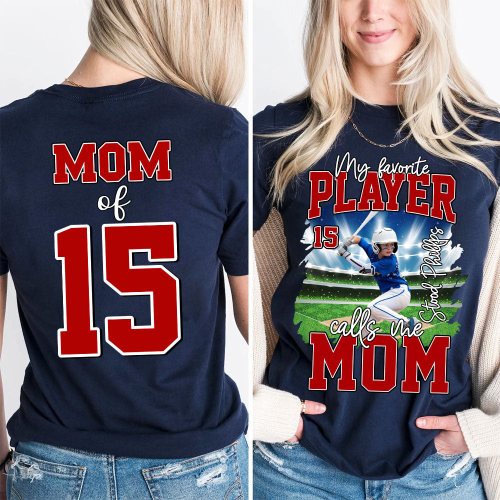 My Favorite Player Call Me MOM, Custom Photo BaseBall Player And Name Shirt - Personalized Photo Sports T1807 NV01