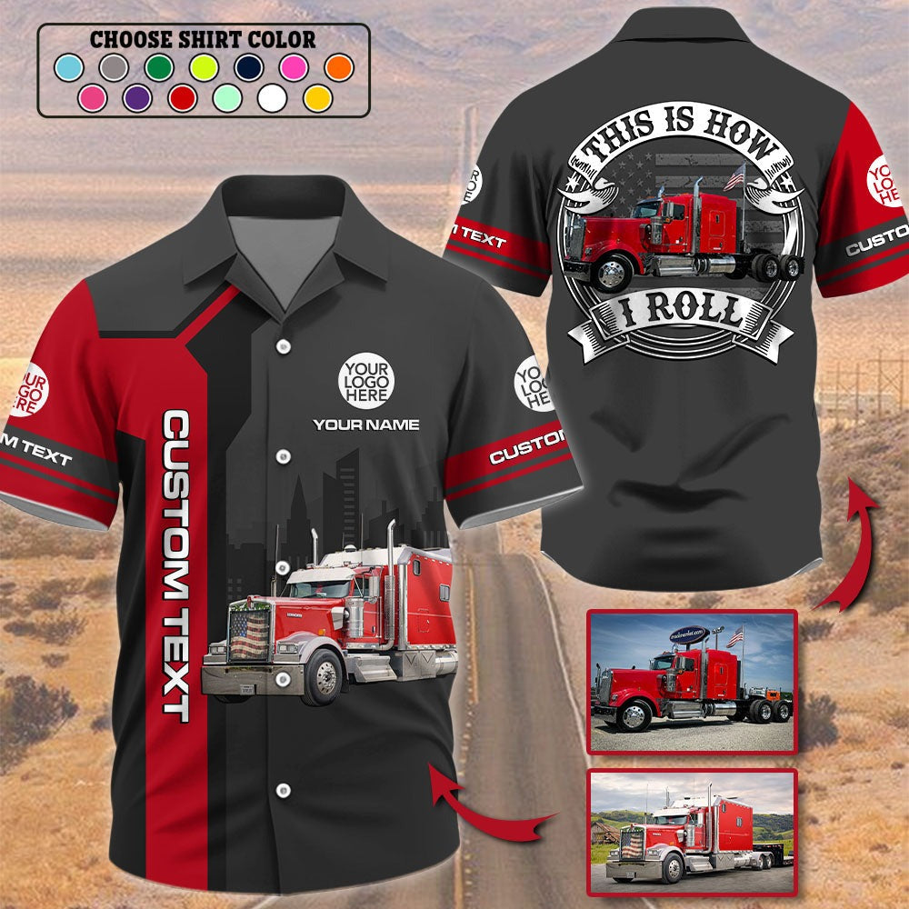 This Is How I Roll - Custom Photo Truck For Trucker Shirt A2110