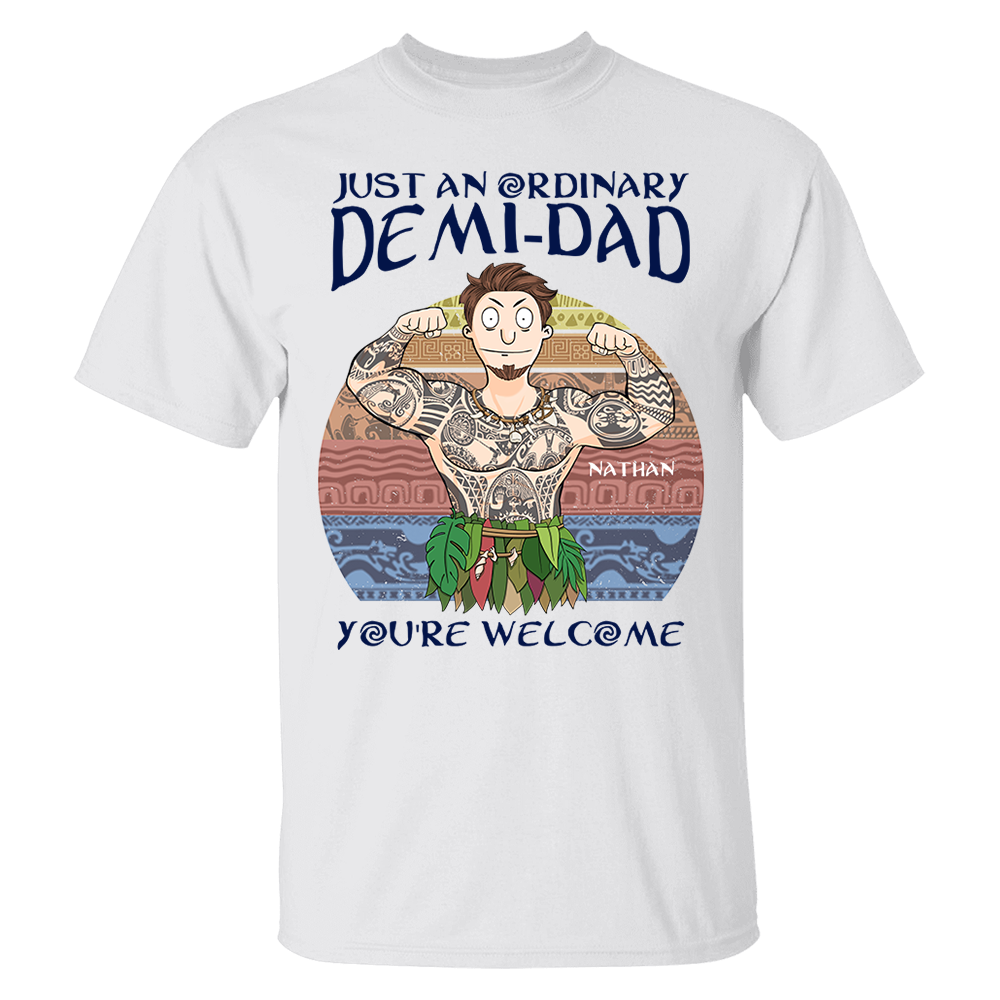 Personalized Just An Ordinary Demi Dad You Are Welcome Shirt - Father's Day Gift For Dad Pa00