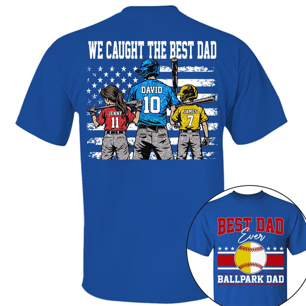 We Caught The Best Dad Baseball Softball Shirt, Personalized Shirt, Gift For Father's Day T1807 Hv01