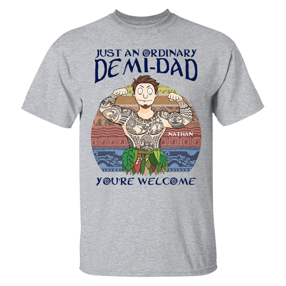 Personalized Just An Ordinary Demi Dad You Are Welcome Shirt - Father's Day Gift For Dad Pa00