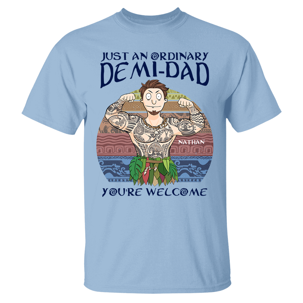 Personalized Just An Ordinary Demi Dad You Are Welcome Shirt - Father's Day Gift For Dad Pa00