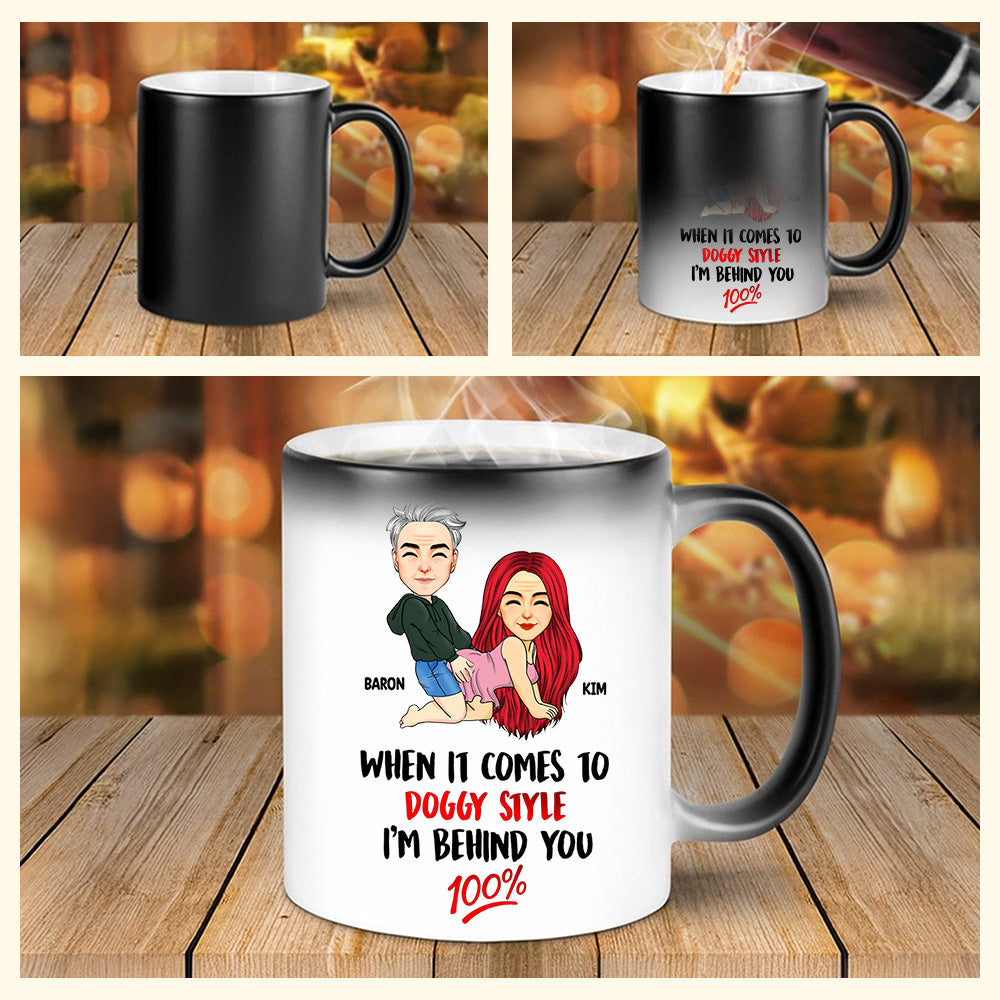 When It Comes To Doggy Style I'm Behind You 100 - Personalized Color Changing Mugs For Couple