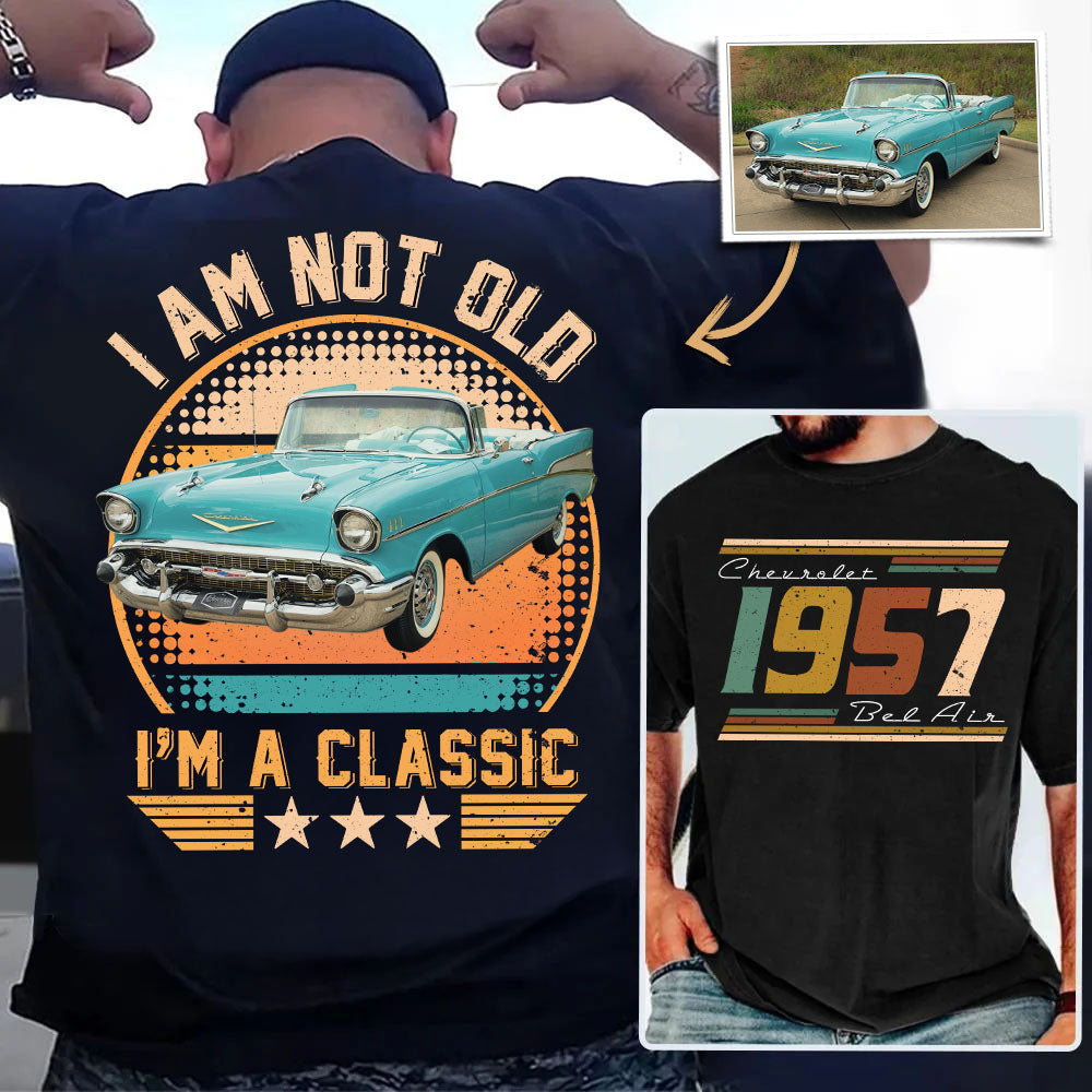 I’m not Old I’m Classsic - Custom Photo Classic Car - Personalized Classic Car Year & Name Shirt A2110