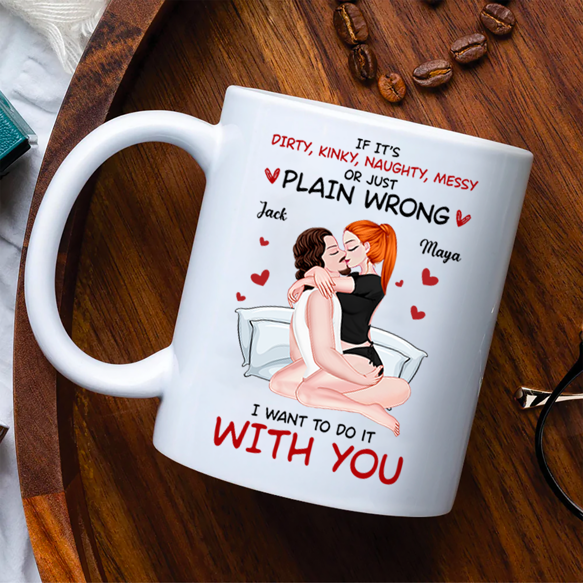 Cute Couple Mug - If It's Dirty, Kinky, Naughty, Messy or Just Plain Wrong I Want to Do It With You - Personalized Gift For Couples NA04 Pa00