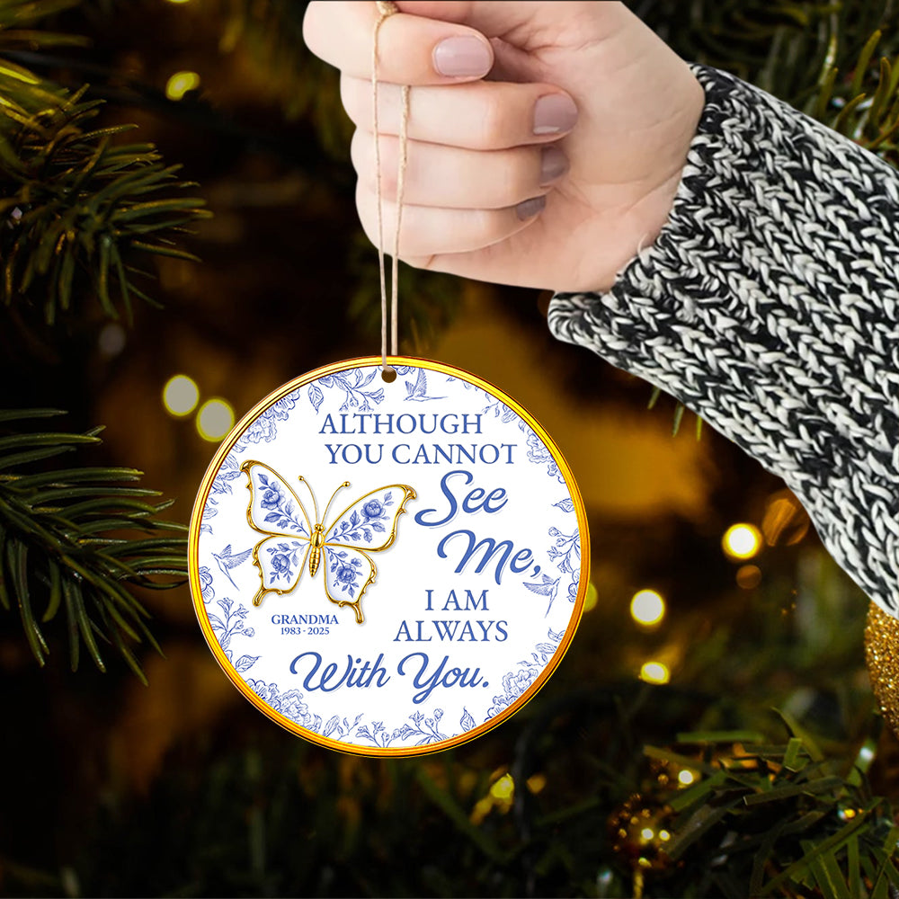 Although You Cannot See Me I Am Always With You, Custom Acrylic Ornament, Gift For Family And Memorial Lovers T1807
