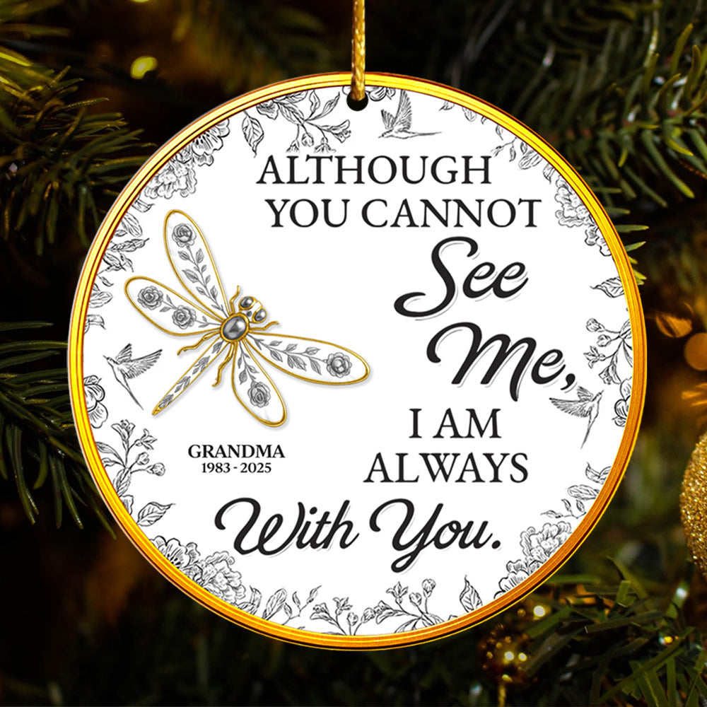 Although You Cannot See Me I Am Always With You, Custom Acrylic Ornament, Gift For Family And Memorial Lovers T1807