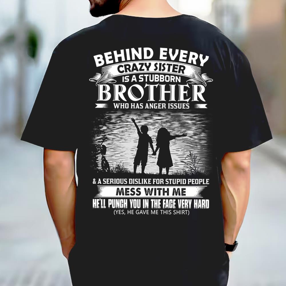 Behind Every Crazy Sister Is A Stubborn Brother Shirt Shirt Perfect Gift For Brother