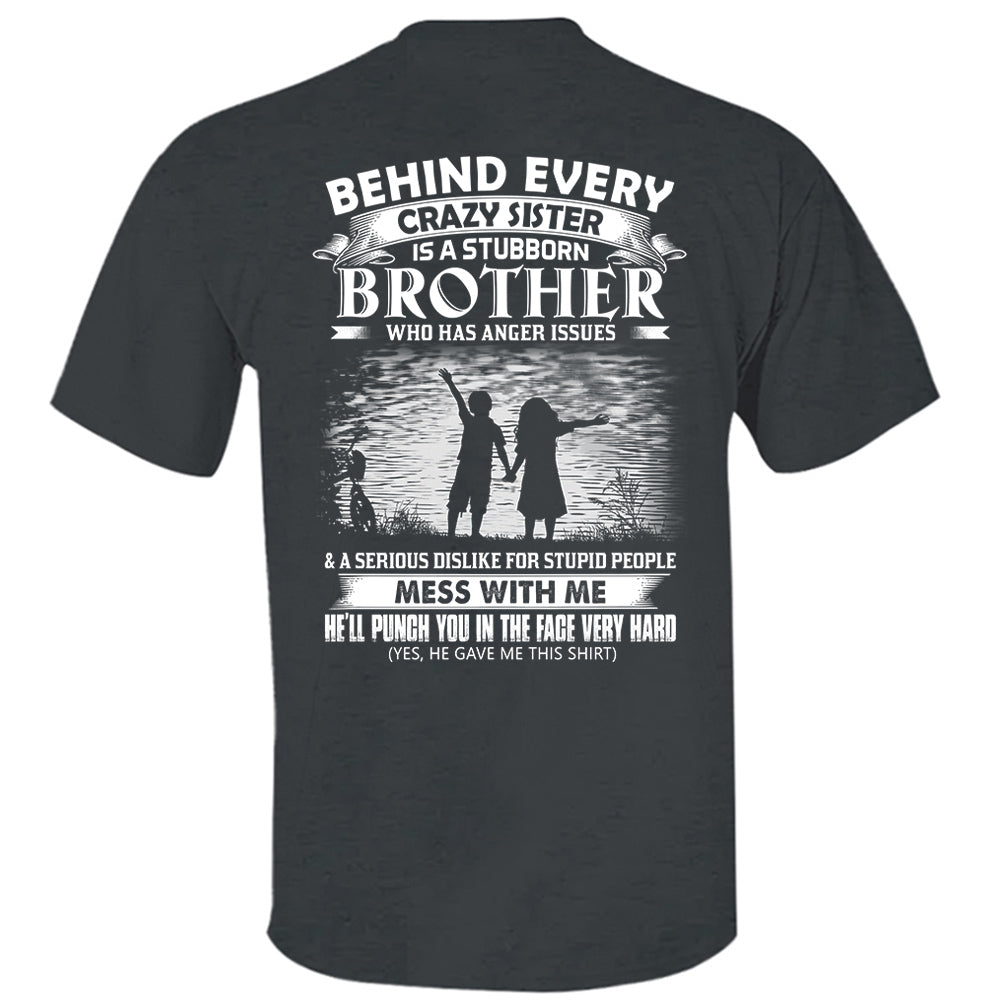 Behind Every Crazy Sister Is A Stubborn Brother Shirt Shirt Perfect Gift For Brother