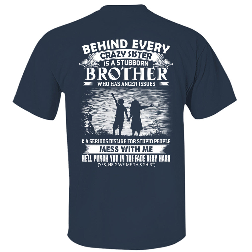 Behind Every Crazy Sister Is A Stubborn Brother Shirt Shirt Perfect Gift For Brother