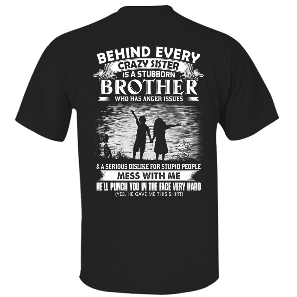 Behind Every Crazy Sister Is A Stubborn Brother Shirt Shirt Perfect Gift For Brother