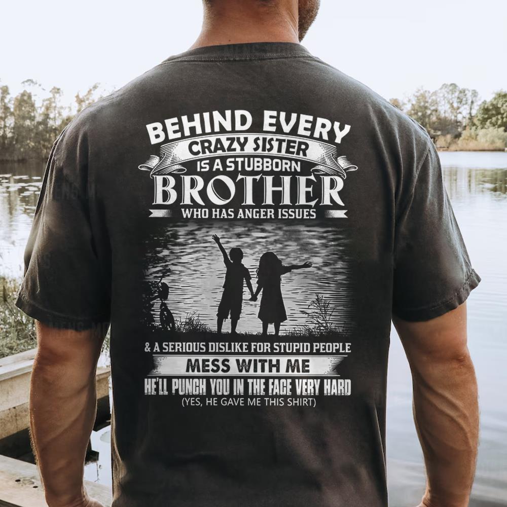 Behind Every Crazy Sister Is A Stubborn Brother Shirt Shirt Perfect Gift For Brother