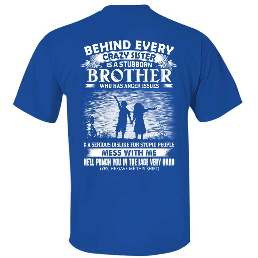 Behind Every Crazy Sister Is A Stubborn Brother Shirt Shirt Perfect Gift For Brother