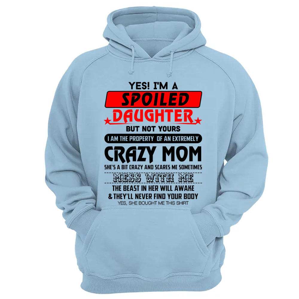 Yes! I'm A Spoiled Daughter But Not Yours Shirt Perfect Gift For Daughter