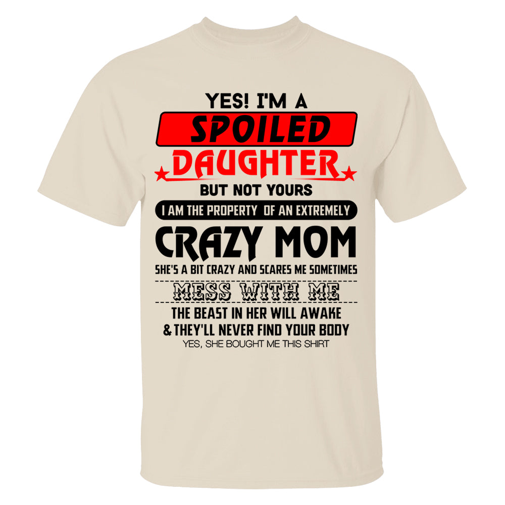 Yes! I'm A Spoiled Daughter But Not Yours Shirt Perfect Gift For Daughter